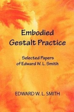 Embodied Gestalt Practice: Selected Papers of Edward W. L. Smith - Smith, Edward W. L.