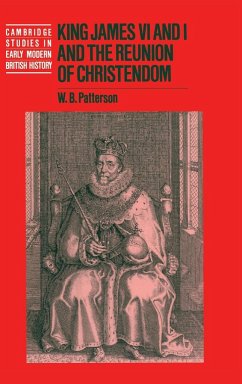 King James VI and I and the Reunion of Christendom - Patterson, W. B.