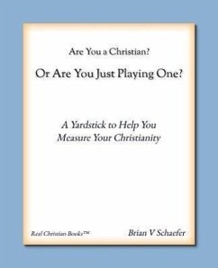 Are You a Christian or Are You Just Playing One? - Schaefer, Brian V