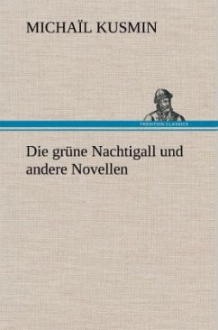 Die grüne Nachtigall und andere Novellen - Kusmin, Michaïl