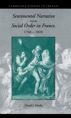 Sentimental Narrative and the Social Order in France, 1760?1820 (Cambridge Studies in French, Band 47)