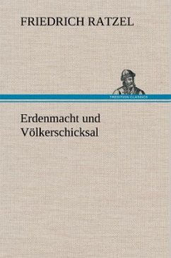 Erdenmacht und Völkerschicksal - Ratzel, Friedrich