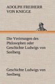 Die Verirrungen des Philosophen oder Geschichte Ludwigs von Seelberg