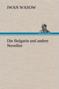 Die Bulgarin und andere Novellen - Wasow, Iwan