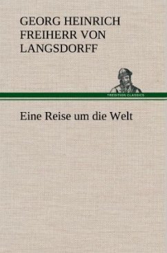 Eine Reise um die Welt - Langsdorff, Georg Heinrich von