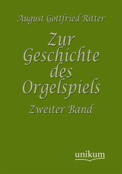 Zur Geschichte des Orgelspiels - Ritter, August G.