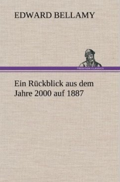 Ein Rückblick aus dem Jahre 2000 auf 1887 - Bellamy, Edward