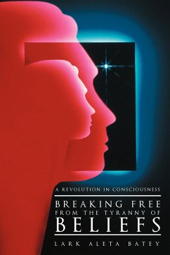 Breaking Free from the Tyranny of Beliefs - Batey, Lark Aleta
