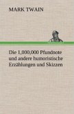 Die 1,000,000 Pfundnote und andere humoristische Erzählungen und Skizzen