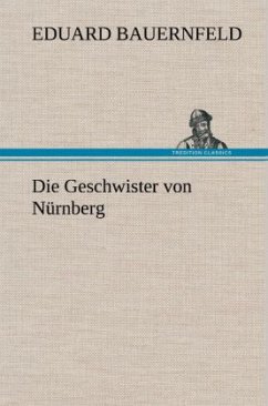 Die Geschwister von Nürnberg - Bauernfeld, Eduard