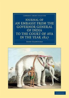 Journal of an Embassy from the Governor General of India to the Court of Ava, in the Year 1827 - Crawfurd, John
