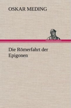 Die Römerfahrt der Epigonen - Meding, Oskar