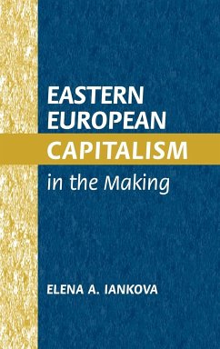 Eastern European Capitalism in the Making - Iankova, Elena A.