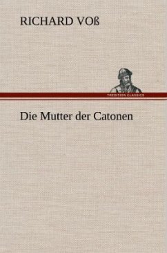 Die Mutter der Catonen - Voß, Richard