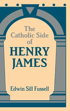 The Catholic Side of Henry James - Fussell, Edwin Sill