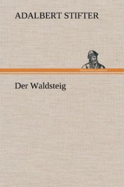 Der Waldsteig - Stifter, Adalbert