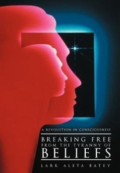 Breaking Free from the Tyranny of Beliefs - Batey, Lark Aleta