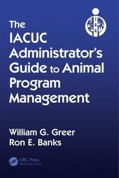 The IACUC Administrator's Guide to Animal Program Management - Greer, William G; Banks, Ron E