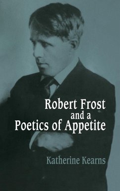 Robert Frost and a Poetics of Appetite - Kearns, Katherine