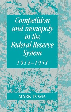 Competition and Monopoly in the Federal Reserve System, 1914 1951 - Toma, Mark