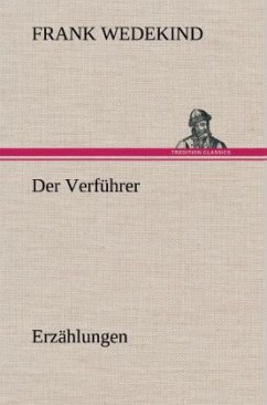 Der Verführer - Erzählungen - Wedekind, Frank