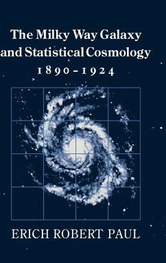 The Milky Way Galaxy and Statistical Cosmology, 1890-1924 - Paul, Erich Robert
