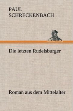 Die letzten Rudelsburger - Schreckenbach, Paul