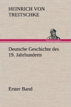 Deutsche Geschichte des 19. Jahrhunderts - Erster Band - Treitschke, Heinrich von