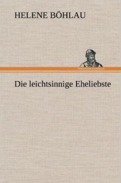 Die leichtsinnige Eheliebste - Böhlau, Helene