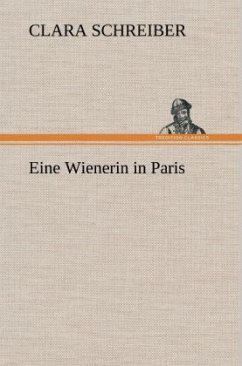 Eine Wienerin in Paris - Schreiber, Clara Eine Wienerin in Paris - Schreiber, Clara