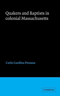 Quakers and Baptists in Colonial Massachusetts - Pestana, Carla Gardina