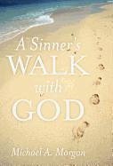 A Sinner's Walk with God - Morgan, Michael A.