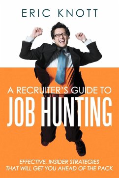 A Recruiter's Guide to Job Hunting - Knott, Eric