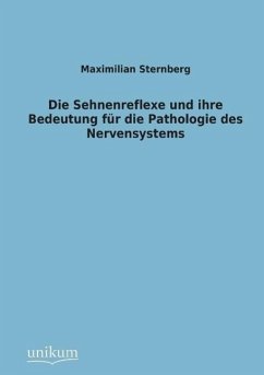 Die Sehnenreflexe und ihre Bedeutung für die Pathologie des Nervensystems - Sternberg, Maximilian