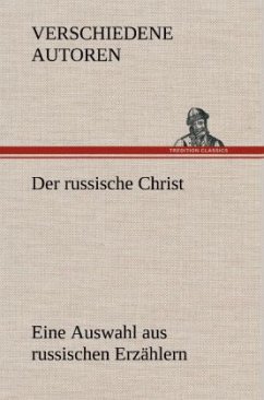 Der russische Christ. Eine Auswahl aus russischen Erzählern - Verschiedene Autoren