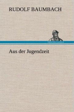 Aus der Jugendzeit - Baumbach, Rudolf