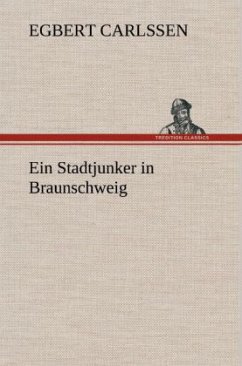 Ein Stadtjunker in Braunschweig - Carlssen, Egbert