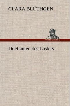 Dilettanten des Lasters - Blüthgen, Clara