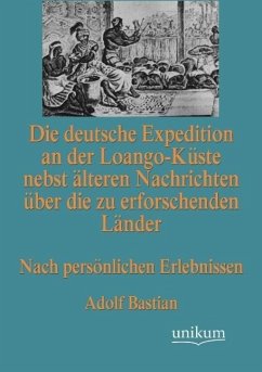 Die deutsche Expedition an der Loango-Küste nebst älteren Nachrichten über die zu erforschenden Länder - Bastian, Adolf