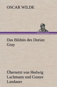 Das Bildnis des Dorian Gray. Übersetzt von Lachmann und Landauer - Wilde, Oscar