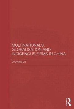 Multinationals, Globalisation and Indigenous Firms in China - Liu, Chunhang