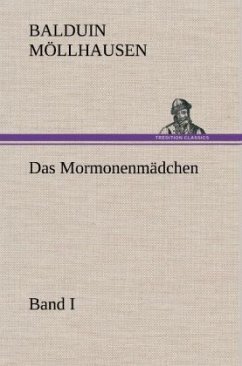 Das Mormonenmädchen - Band I - Möllhausen, Balduin