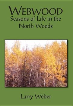 Webwood: Seasons of Life in the North Woods - Weber, Larry