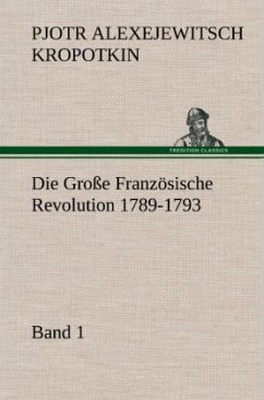 Die Große Französische Revolution 1789-1793 - Band 1 - Kropotkin, Petr A.