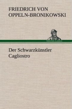 Der Schwarzkünstler Cagliostro - Oppeln-Bronikowski, Friedrich von