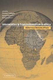 Intervention and Transnationalism in Africa: Global-Local Networks of Power - Callaghy, Thomas / Kassimir, Ronald / Latham, Robert (eds.)