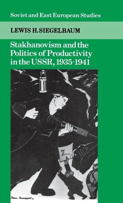 Stakhanovism and the Politics of Productivity in the USSR, 1935-1941 - Siegelbaum, Lewis H.