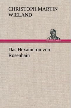 Das Hexameron von Rosenhain - Wieland, Christoph Martin