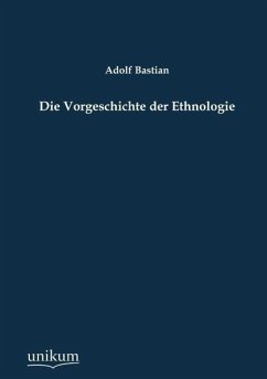 Die Vorgeschichte der Ethnologie - Bastian, Adolf