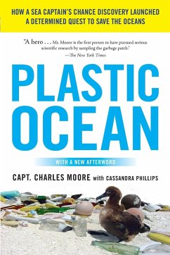 Plastic Ocean: How a Sea Captain's Chance Discovery Launched a Determined Quest to Save the Oceans - Moore, Charles